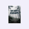 We Dont Escape Travel Poster